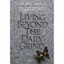 Living Beyond the Daily Grind