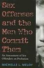 Sex Offenses And the Men Who Commit Them An Assessment of Sex Offenders on Probation