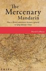 The Mercenary Mandarin How a British adventurer became a general in Qingdynasty China