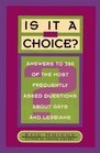 Is It a Choice Answers to 300 of the Most Frequently Asked Questions About Gays and Lesbians