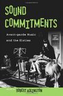 Sound Commitments AvantGarde Music and the Sixties