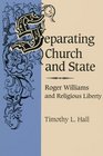 Separating Church and State Roger Williams and Religious Liberty