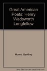 Great American Poets Henry Wadsworth Longfellow