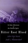 Bitter Root Blood An Epic Adventure of the Human Spirit