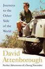 Journeys to the Other Side of the World Further Adventures of a Young David Attenborough