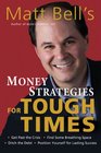 Matt Bell's Money Strategies for Tough Times Ditch the Debt Get Past the Crisis Find Some Breathing Space Position Yourself for Lasting Success