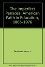 The Imperfect Panacea American Faith in Education 18651976