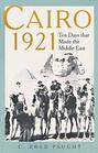 Cairo 1921 Ten Days that Made the Middle East