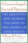 A Gynecologist's Second Opinion The Questions and Answers You Need to Take Charge of Your Health
