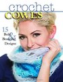 Crochet Cowls Bold and Beautiful Designs