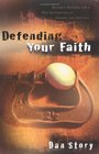 Defending Your Faith Reliable Answers for a New Generation of Seekers and Skeptics