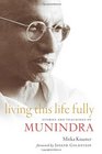 Living This Life Fully Stories and Teachings of Munindra