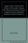 Wines of the Loire Alsace and the Rhone And Other French Regional Wines
