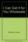 I Can Get it for You Wholesale