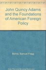 John Quincy Adams and the Foundations of American Foreign Policy