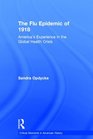 The Flu Epidemic of 1918 America's Experience in the Global Health Crisis