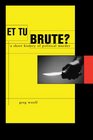 Et Tu Brute A Short History of Political Murder