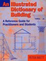 Illustrated Dictionary of Building  A reference guide for students and practitioners