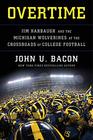 Overtime Jim Harbaugh and the Michigan Wolverines at the Crossroads of College Football
