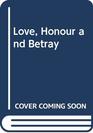 LOVE HONOUR AND BETRAY