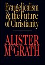 Evangelicalism  the Future of Christianity