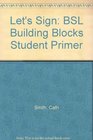 Let's Sign BSL Building Blocks Student Primer