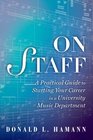 On Staff A Practical Guide to Starting Your Career in a University Music Department