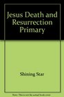 Jesus Death and Resurrection Primary
