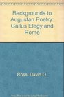 Backgrounds to Augustan Poetry Gallus Elegy and Rome