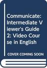 Communicate A Video Course in English Viewer's Guides 1 and 2