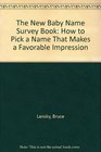 The New Baby Name Survey Book How to Pick a Name that Makes a Favorable Impression