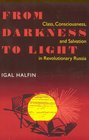 From Darkness to Light Class Consciousness and Salvation in Revolutionary Russia