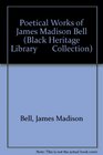 Poetical Works of James Madison Bell