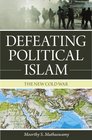 Defeating Political Islam: The New Cold War