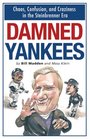 Damned Yankees Chaos Confusion and Craziness in the Steinbrenner Era