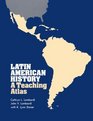 Latin American History A Teaching Atlas