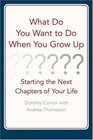 What Do You Want to Do When You Grow Up  Starting the Next Chapter of Your Life