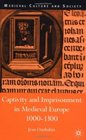 Captivity and Imprisonment in Medieval Europe C 1000C 1300