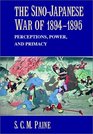 The SinoJapanese War of 18941895  Perceptions Power and Primacy