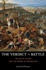 The Verdict of Battle The Law of Victory and the Making of Modern War