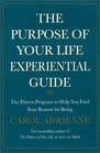 The Purpose of Your Life Experiential Guide  The Proven Program to Help You Find Your Reason for Being