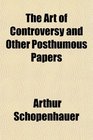 The Art of Controversy and Other Posthumous Papers