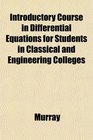 Introductory Course in Differential Equations for Students in Classical and Engineering Colleges