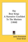 The Bear King A Narrative Confided To The Marines