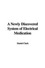 A Newly Discovered System of Electrical Medication