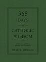 365 Days of Catholic Wisdom A Treasury of Truth Beauty and Goodness
