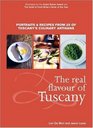 The Real Flavour of Tuscany Portraits and Recipes from 25 of Tuscany's Culinary Artisans
