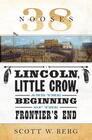 38 Nooses Lincoln Little Crow and the Beginning of the Frontier's End