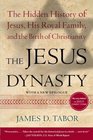 The Jesus Dynasty The Hidden History of Jesus His Royal Family and the Birth of Christianity