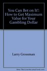 You Can Bet on It How to Get Maximum Value for Your Gambling Dollar